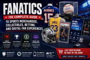 Fanatics: The Complete Guide to Sports Merchandise, Collectibles, Betting, and Digital Fan Experiences Fanatics sports merchandise, collectibles, betting, and digital fan experiences